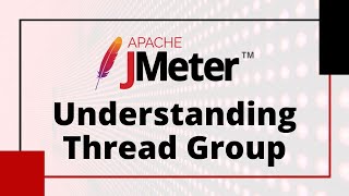 Understanding Thread Group  JMeter Tutorial [upl. by Stiegler614]