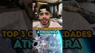 ATMOSFERA  TOP 3 CURIOSIDADES [upl. by Inilahs596]