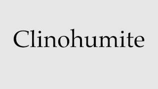 How to Pronounce Clinohumite [upl. by Goodhen]