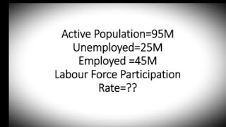 Active population95 unemployed25 employed45calculate labour force participation rate [upl. by Ethelin502]