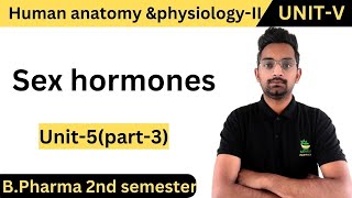 Sex hormonesHuman anatomy and physiologyIIUnit5Part3 BPharma 2nd semester [upl. by Uolyram]