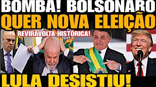 Bomba BOLSONARO QUER NOVA ELEIÇÃO REVIRAVOLTA HISTÓRICA LULA DESISTIU NÃO AGUENTOU A PRESSÃO [upl. by Laenej593]