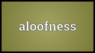 Aloofness Meaning [upl. by Kucik]