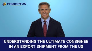 Understanding the Ultimate Consignee in an Export Shipment from the US [upl. by Nnasor]