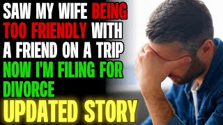 I Saw My Wife Being Too Friendly With A Friend On A Trip Now Im Filing For Divorce rRelationships [upl. by Ynitsed]