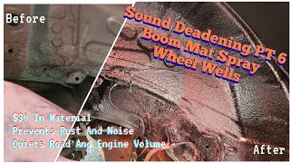 Car Care  Sound Deadening PT 7  Boom Mat Spray Your Wheel Wells For Rust And Noise Prevention [upl. by Rehtae]