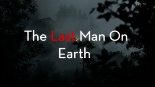 CREEPYPASTA  The Last Man On Earth [upl. by Leonanie]