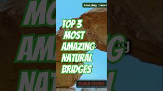 Top 3 Most Amazing Natural Bridges [upl. by Nerreg991]