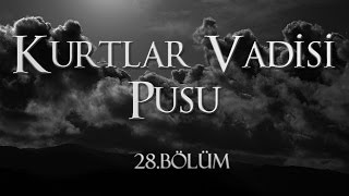 Kurtlar Vadisi Pusu 28 Bölüm [upl. by Barby972]