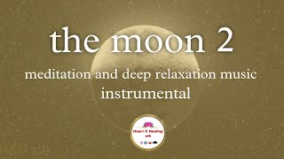 the moon 2  meditation music  deep relaxation music calm musicinstrumentalheart and healing stb [upl. by Rasla]