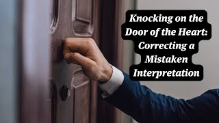 Knocking on the Door of the Heart Correcting a Mistaken Interpretation [upl. by Win551]