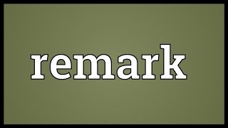 Remark Meaning [upl. by Bartholemy]