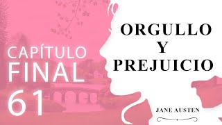 Capítulo 61  FINAL  Orgullo y Prejuicio Jane Austen [upl. by Yzmar716]