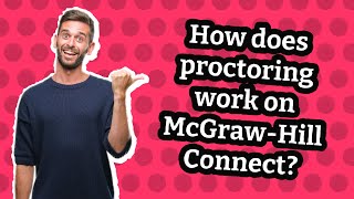 How does proctoring work on McGrawHill Connect [upl. by Eerok]