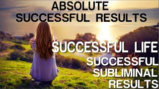 Absolute Successful Life  Absolute Successful Subliminal Results Subliminal Affirmations [upl. by Ennaillij]