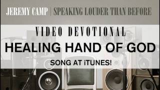 Jeremy Camp Devotional  quotHealing Hand of Godquot [upl. by Henghold313]