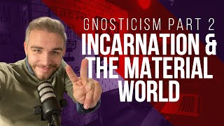 Gnosticism part 2 The incarnation and the material world [upl. by Asseram]