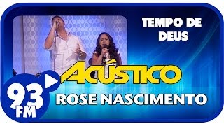 Rose Nascimento  O TEMPO DE DEUS  Acústico 93  AO VIVO  Janeiro de 2014 [upl. by Richara388]