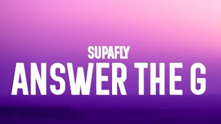 SUPAFLY  Answer The G Lyrics [upl. by Crosse225]