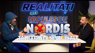 NORDIS  TÂLHĂRIE LA NIVEL ÎNALT  Realități cu Niculescu 97 [upl. by Sellihca]