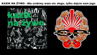 KAZIK NA ŻYWO  Nie zrobimy wam nic złego tylko dajcie nam jego OFFICIAL AUDIO [upl. by Noicpecnoc]