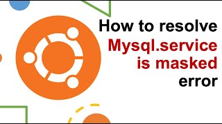 How to resolve mysqlservice is masked error in Ubuntu  Failed to start mysql [upl. by Bodi]