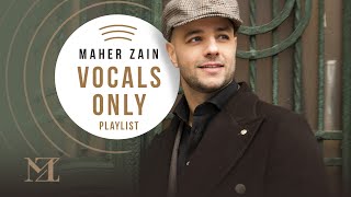 Maher Zain  Vocals Only Playlist  ماهر زين  بدون موسيقي [upl. by Howlan]