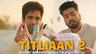 Titliaan 2 Full Song  Titliaan Warga  Harrdy Sandhu ft Jaani  Sargun Mehta Titliyan 2  New Song [upl. by Colin]