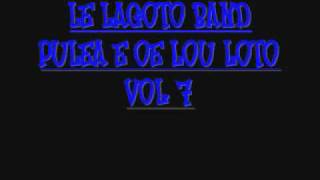 LE LAGOTO BANDPULEA LOU LOTOVOL 7 [upl. by Nahguav892]