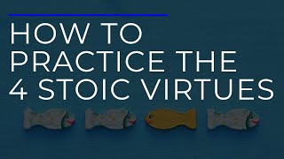 How To Practice The 4 Stoic Virtues [upl. by Anole343]