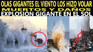 HISTÓRICA TORMENTA DEJA OLAS GIGANTES Y VIENTO DE TERROR PERSONAS SIN VIDA  GRAN ERUPCIÓN EN EL SOL [upl. by Luckin]