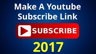 How To Make A Youtube Subscribe Link 2017 [upl. by Jobi]