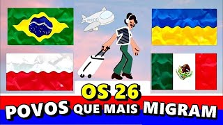 OS 26 POVOS que mais EMIGRAM de SEUS PAÍSES para IMIGRAR em OUTROS PAÍSES [upl. by Oigaib150]