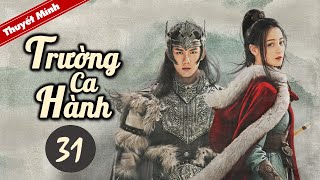 TRƯỜNG CA HÀNH  Tập 31 Thuyết Minh Siêu Phẩm Cổ Trang Hay Nhất 2021  Địch Lệ Nhiệt Ba  Ngô Lỗi [upl. by Alue261]