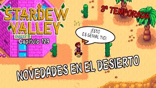 Novedades en el desierto  Stardew Valley  Temporada 3 129 [upl. by Enelhtac]