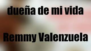 DUEÑA DE MI VIDA  LETRA   REMMY VALENZUELA [upl. by Halas]