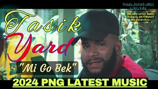 🔥🌴MI GO BEK🌴🔥✸ TASIK YARD 2024 ✸ 2024 PNG LATEST MUSIC✺ [upl. by Ion440]