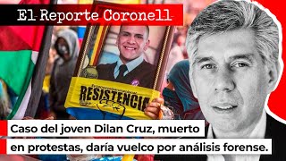 EL REPORTE CORONELL  Caso de Dilan Cruz muerto en protestas daría vuelco por análisis forense [upl. by Nosnev965]