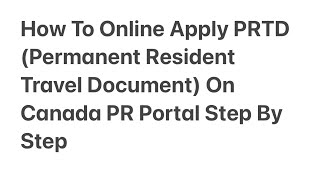 How To Online Apply PRTD Permanent Resident Travel Document On Canada PR Portal Step By Step [upl. by Rowena]