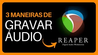 Três maneiras de GRAVAR ÁUDIO no REAPER  Reaper de A  Z [upl. by Larok185]