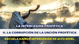 KAIROS Intercesión de Alto Nivel  La Intercesión Profética  La Corrupción de la Unción Profética [upl. by Liscomb]