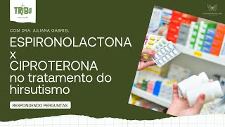 Ciproterona x espironolactona no tratamento do hirsutismo acne e alopecia androgênica [upl. by Kara122]