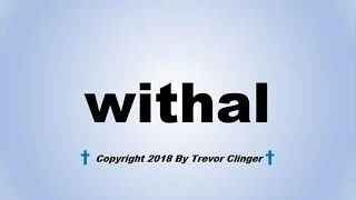 How To Pronounce withal [upl. by Aneelahs]