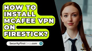 How To Install McAfee VPN On Firestick  SecurityFirstCorpcom [upl. by Rehtnug]