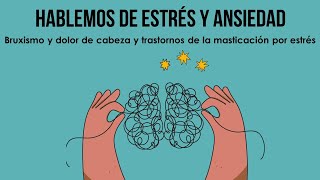 Hablemos de estrés y ansiedad Bruxismo y dolor de cabeza y trastornos de la masticación por estrés [upl. by Anerys471]