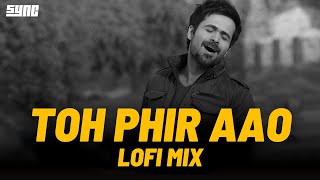 Toh Phir Aao Lofi Mix  Emraan Hashmi Mashup  Bollywood Lofi [upl. by Maxma]