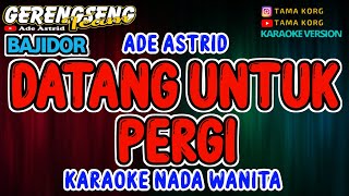 DATANG UNTUK PERGI KARAOKE  BAJIDOR [upl. by Nylsirhc645]