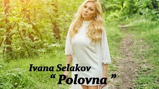 Ivana Selakov  POLOVNA   Official Video 2016 [upl. by Ahseele]