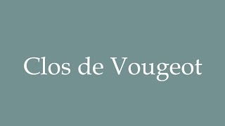 How to Pronounce Clos de Vougeot Correctly in French [upl. by Gilba]