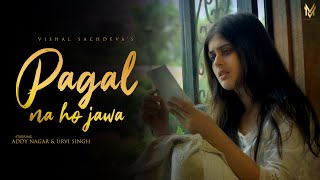 Pagal Na Hojawa Official Video  Addy Nagar  Urvi Singh  Vishal  2021 [upl. by Jewelle]